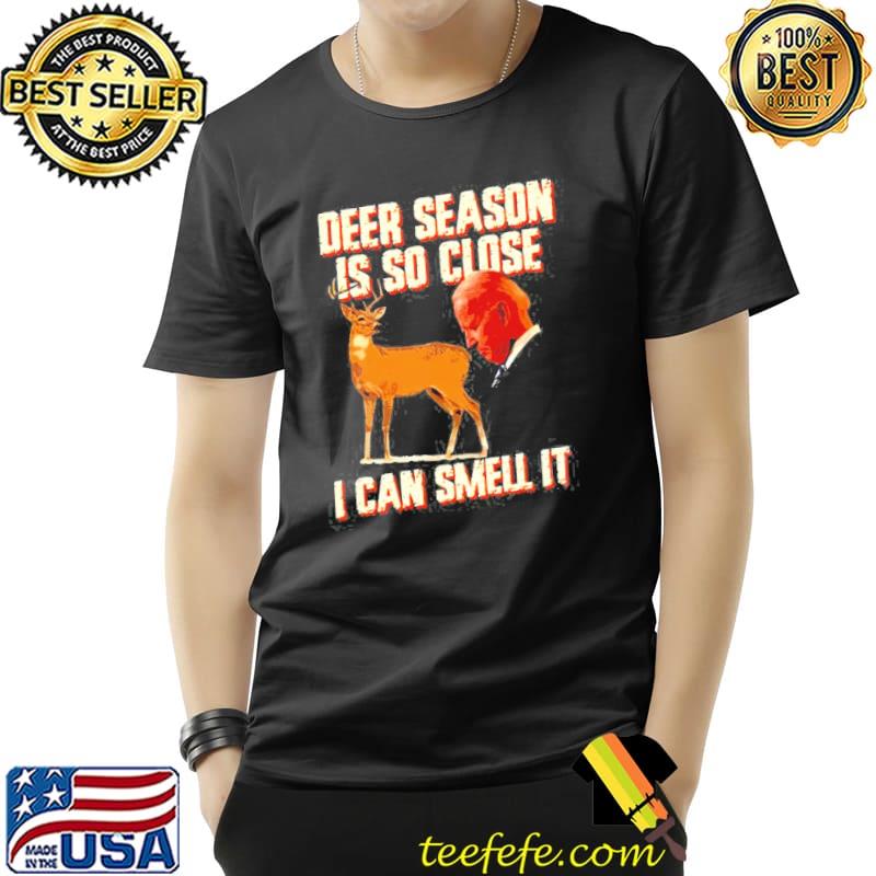 Deer season is so close I can smell it Biden classic shirt Deer season is so close I can smell it Biden classic shirt