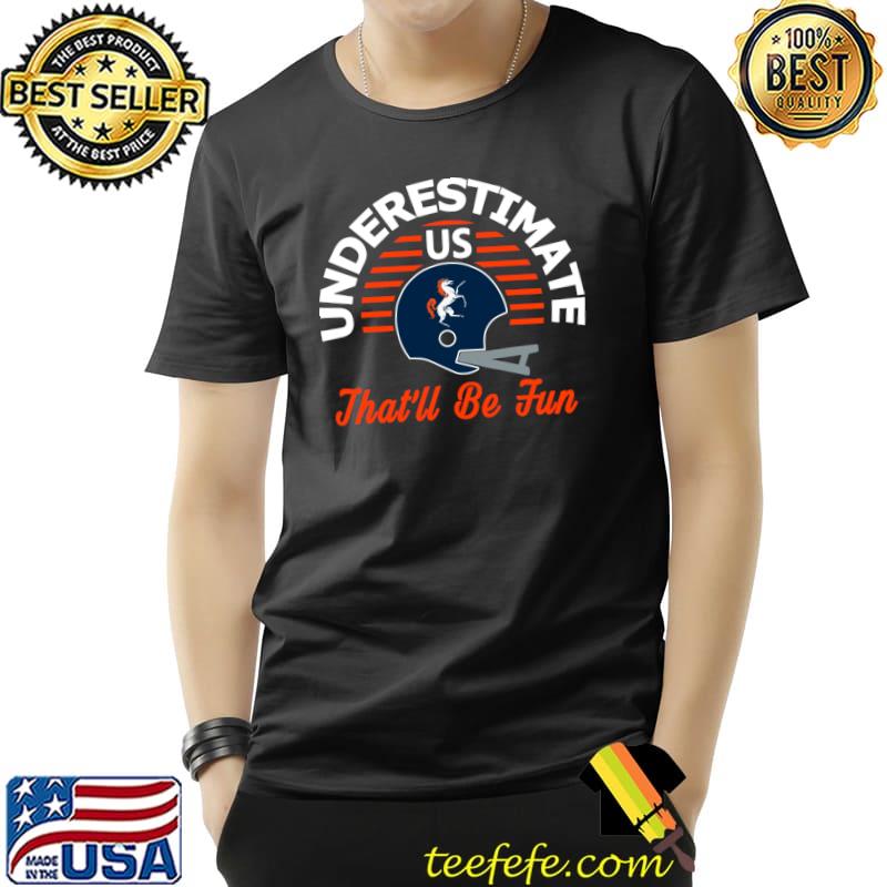 Denver Pro Football Underestimate Us T-Shirt