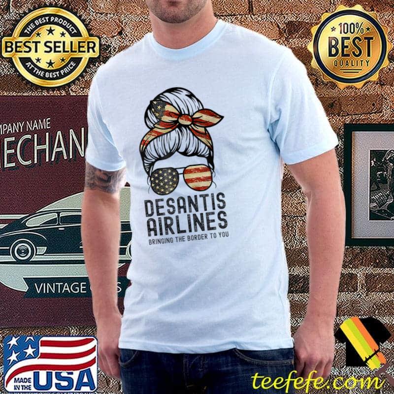 Desantis airlines bringing the border to you girl America flag T-Shirt