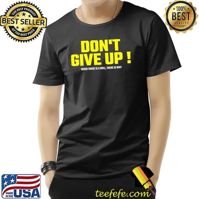 Don't give up when there is a will there is way T-Shirt