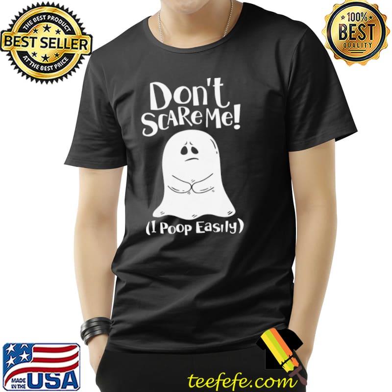 Don't scare me! I poop easily funny halloween shirt Don't scare me! I poop easily funny halloween shirt