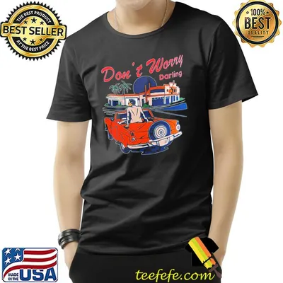 Don't worry darling classic classic shirt