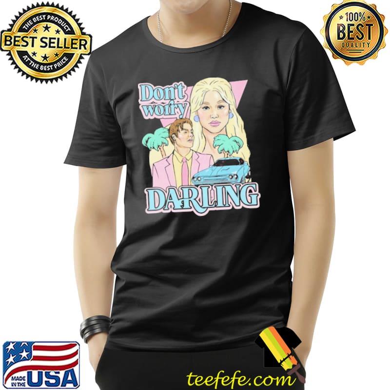 Don't worry darling essential classic shirt Don't worry darling essential classic shirt