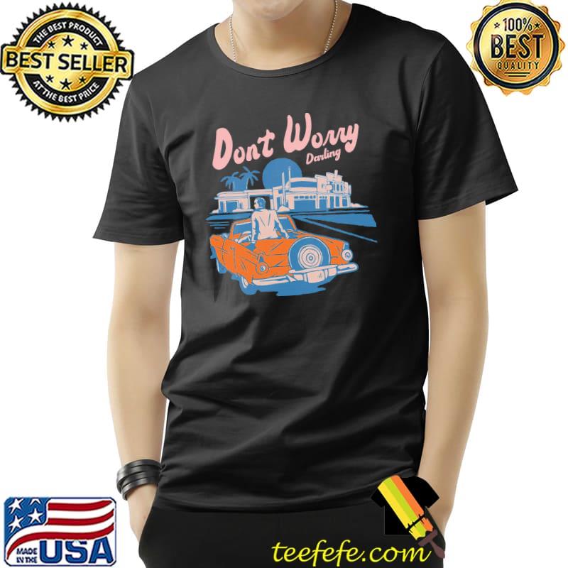 Don't worry darling vintage shirt Don't worry darling vintage shirt