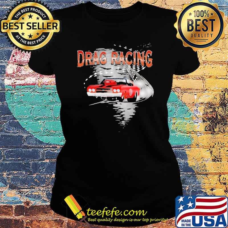 Drag Racing Shirt Ladies tee Drag Racing Shirt Ladies tee