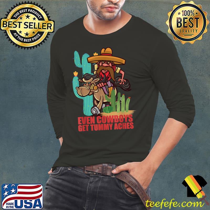 Even Cowboys Get Tummy Aches Cactus Horse T-Shirt Long Sleeve Tee Even Cowboys Get Tummy Aches Cactus Horse T-Shirt Long Sleeve Tee