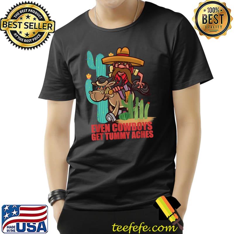 Even Cowboys Get Tummy Aches Cactus Horse T-Shirt