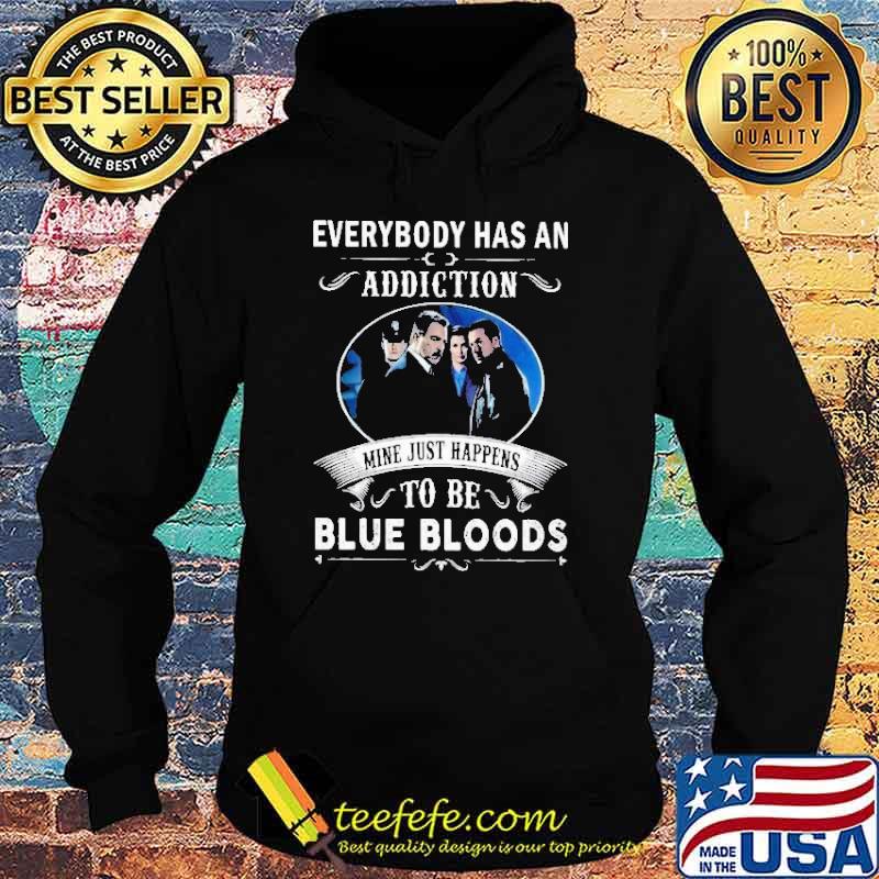 Everybody Has An Addiction Mie Just Happens To Be Blue Bloods Shirt Hoodie Everybody Has An Addiction Mie Just Happens To Be Blue Bloods Shirt Hoodie