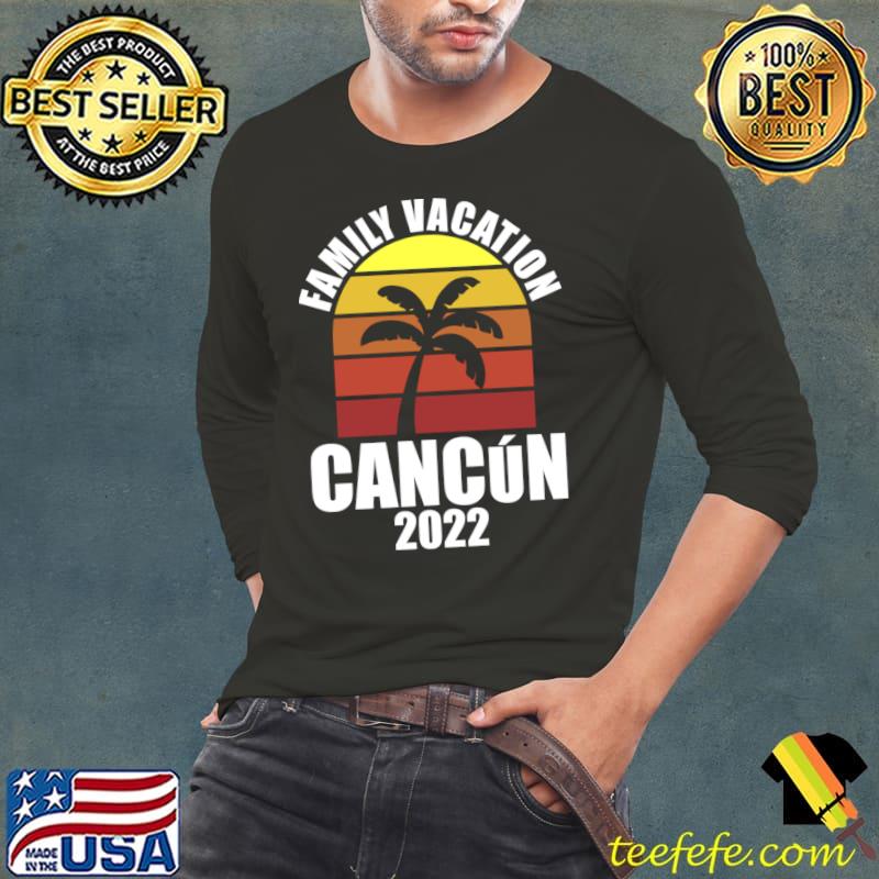 Family Vacation Cancun 2022 Palm Tree Vintage T-Shirt Long Sleeve Tee Family Vacation Cancun 2022 Palm Tree Vintage T-Shirt Long Sleeve Tee