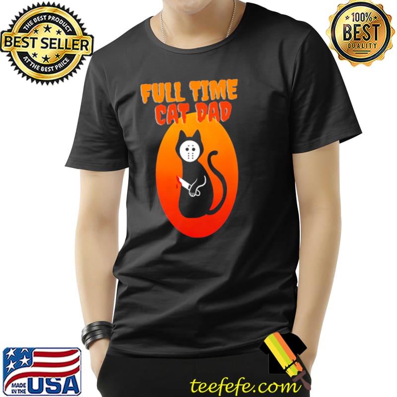 Full time cat dad cat holding bloody knife halloween cat dad shirt
