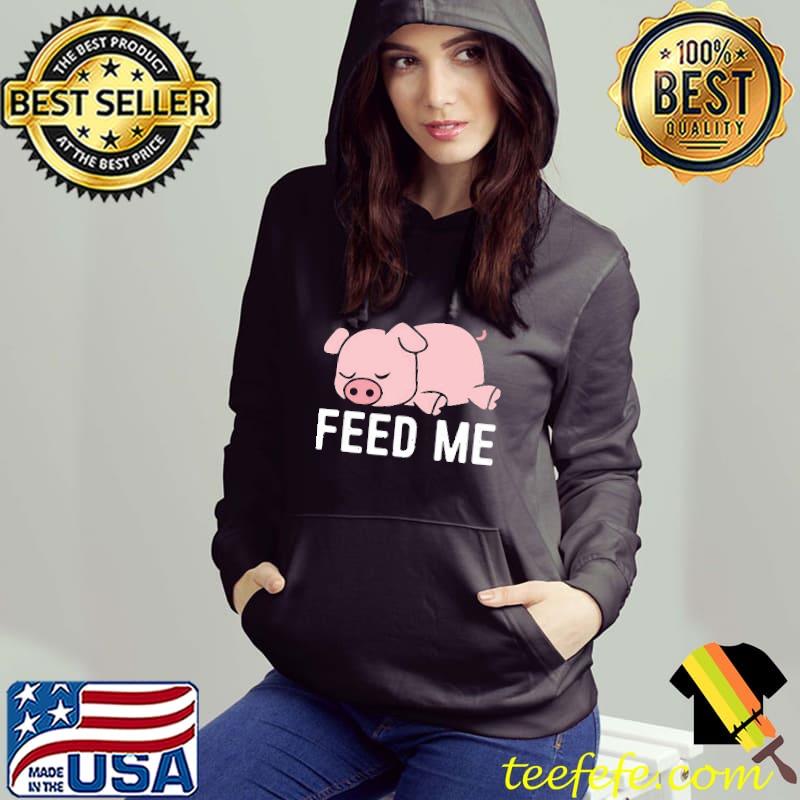 Funny feed me design funny pig design s Hoodie Funny feed me design funny pig design s Hoodie