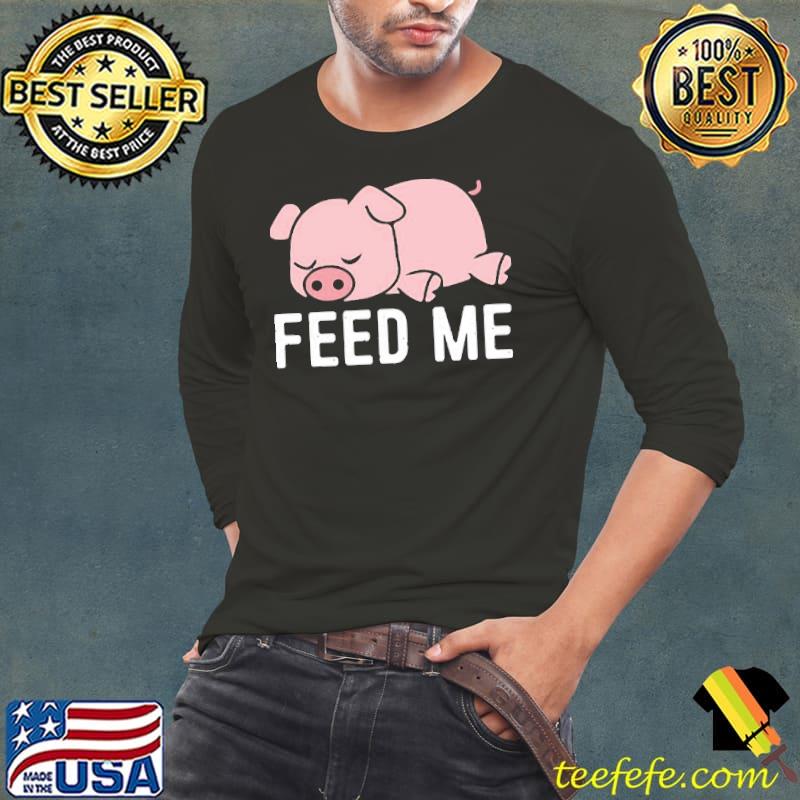 Funny feed me design funny pig design s Long Sleeve Tee Funny feed me design funny pig design s Long Sleeve Tee