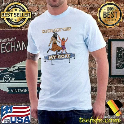 Funny he really gets my goat classic shirt