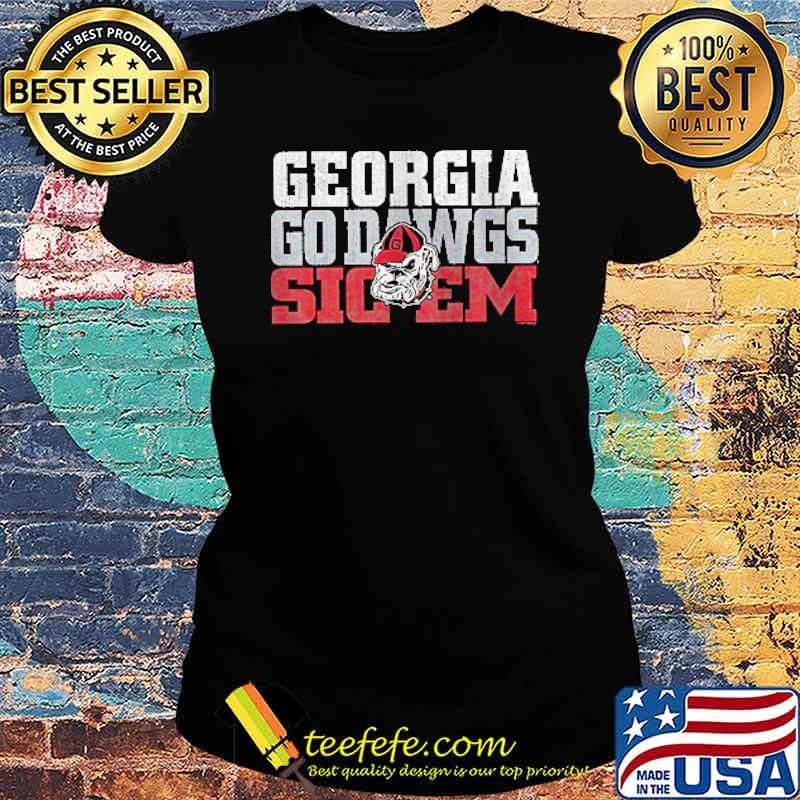 Georgia Go Dawgs Sig Em Bulldogs Shirt Ladies tee Georgia Go Dawgs Sig Em Bulldogs Shirt Ladies tee