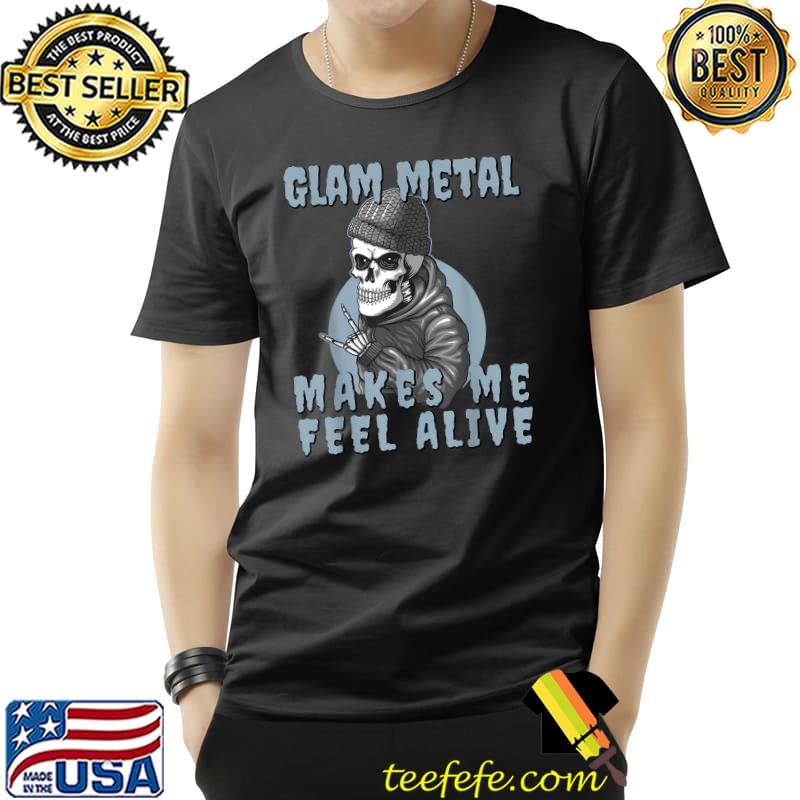 Glam metal makes me feel alive skeleton halloween T-Shirt Glam metal makes me feel alive skeleton halloween T-Shirt