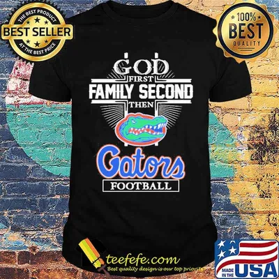 God First Family Second Then Florida Gators Football shirt