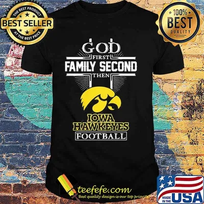 God first Family Second then Iowa Hawkeyes football shirt