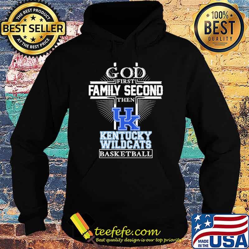 God first family second then Kentucky Wildcats basketball s Hoodie God first family second then Kentucky Wildcats basketball s Hoodie