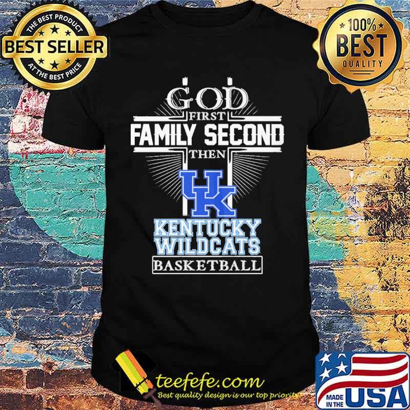 God first family second then Kentucky Wildcats basketball shirt