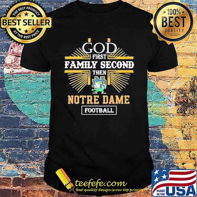 God First Family Second Then Notre Dame Football Shirt