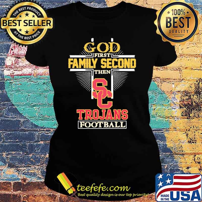 God First Family Second Then Trojans Football Shirt Ladies tee God First Family Second Then Trojans Football Shirt Ladies tee
