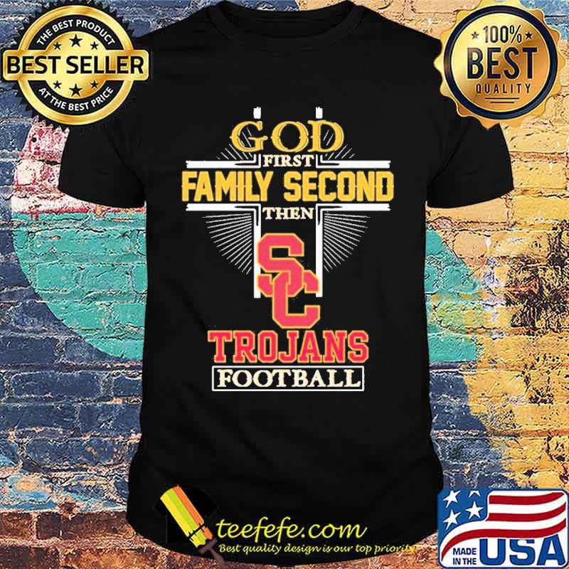 God First Family Second Then Trojans Football Shirt