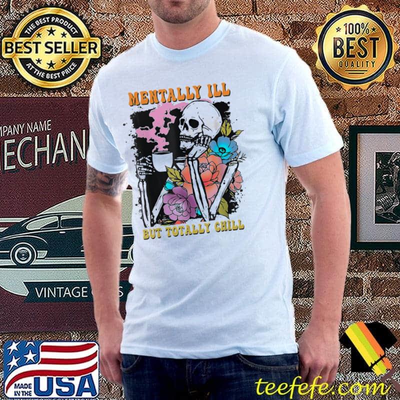 Groovy mentally I'll but totally chill halloween skeleton classic shirt Groovy mentally I'll but totally chill halloween skeleton classic shirt