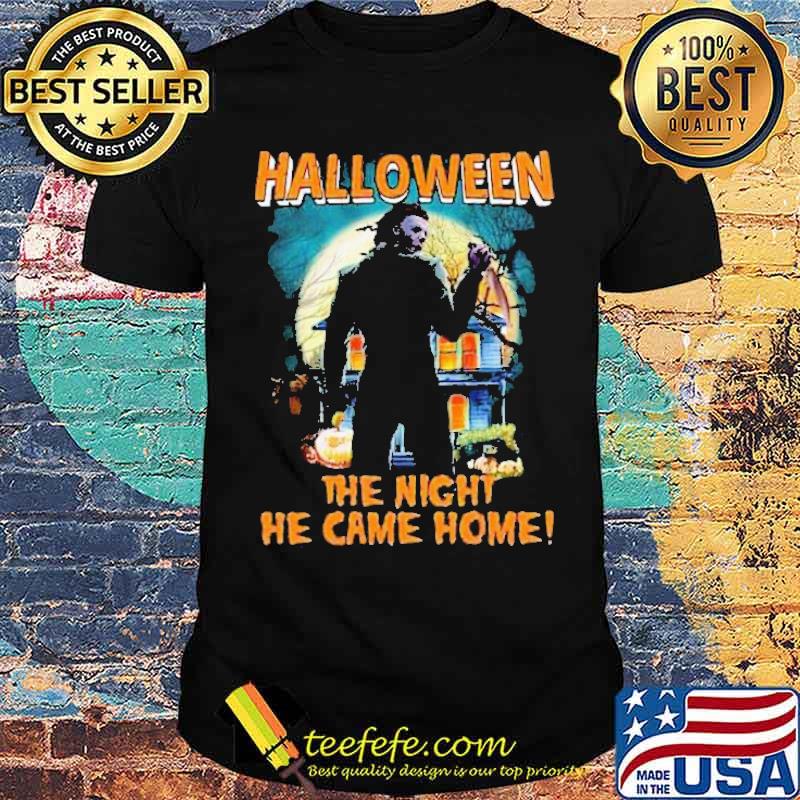 Halloween The Night He Came Home Shirt Halloween The Night He Came Home Shirt