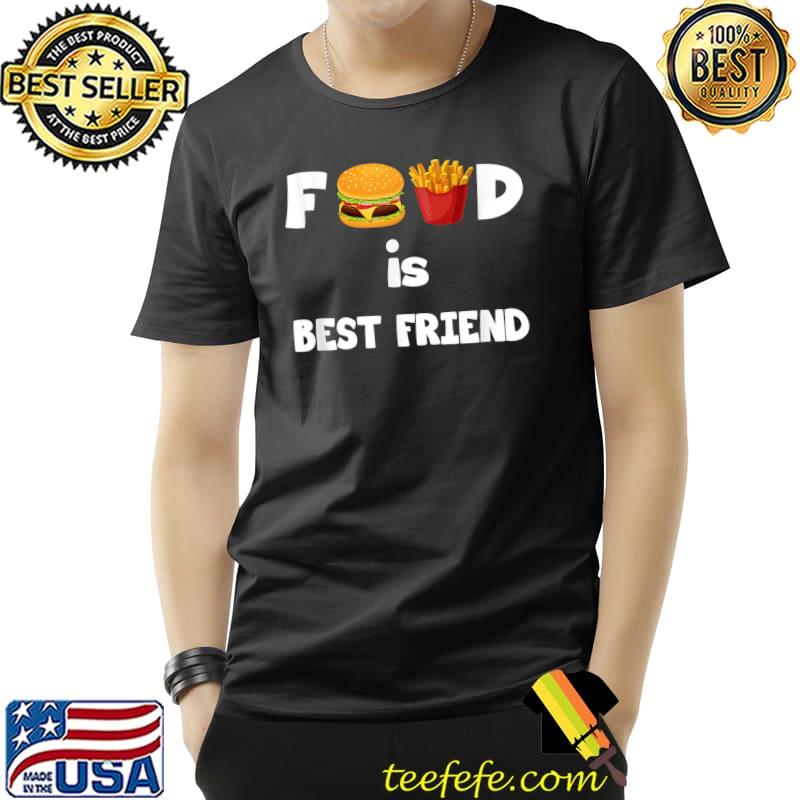 Hamburger Fries Food Is Bestfriend Combo Snacks T-Shirt Hamburger Fries Food Is Bestfriend Combo Snacks T-Shirt