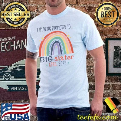 I Am Being Promoted To Big Sister Rainbow April 2023 Baby Reveal T-Shirt