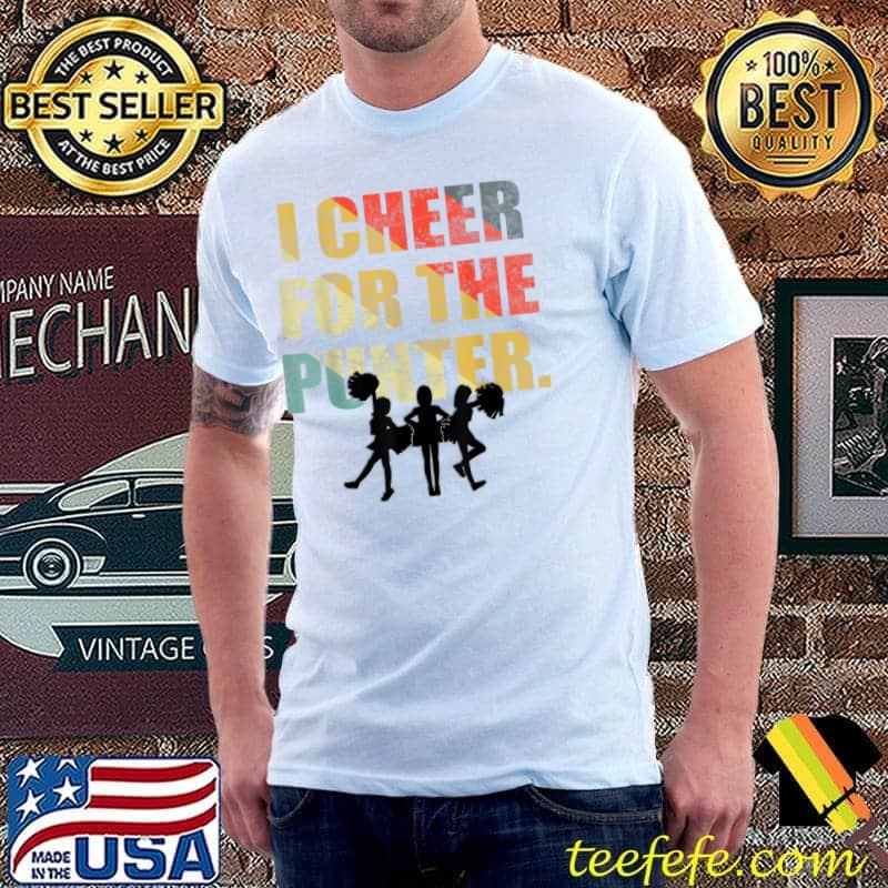 I Cheer For The Punter Retro Cheerleader T-Shirt I Cheer For The Punter Retro Cheerleader T-Shirt