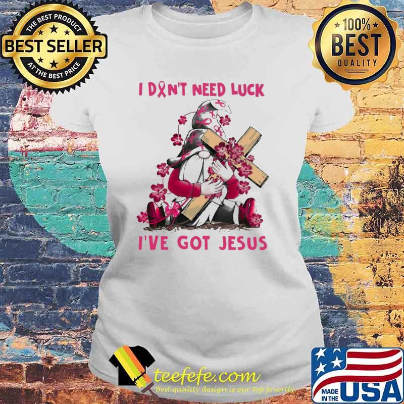 I Don't Need Luck I've Got Jesus Gnome Flower Shirt Laides tee I Don't Need Luck I've Got Jesus Gnome Flower Shirt Laides tee