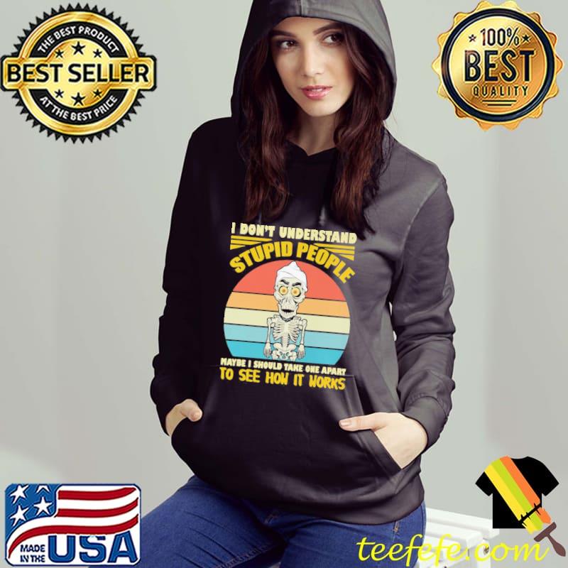 I don't understand stupid people to see how it works skull vintage s Hoodie I don't understand stupid people to see how it works skull vintage s Hoodie