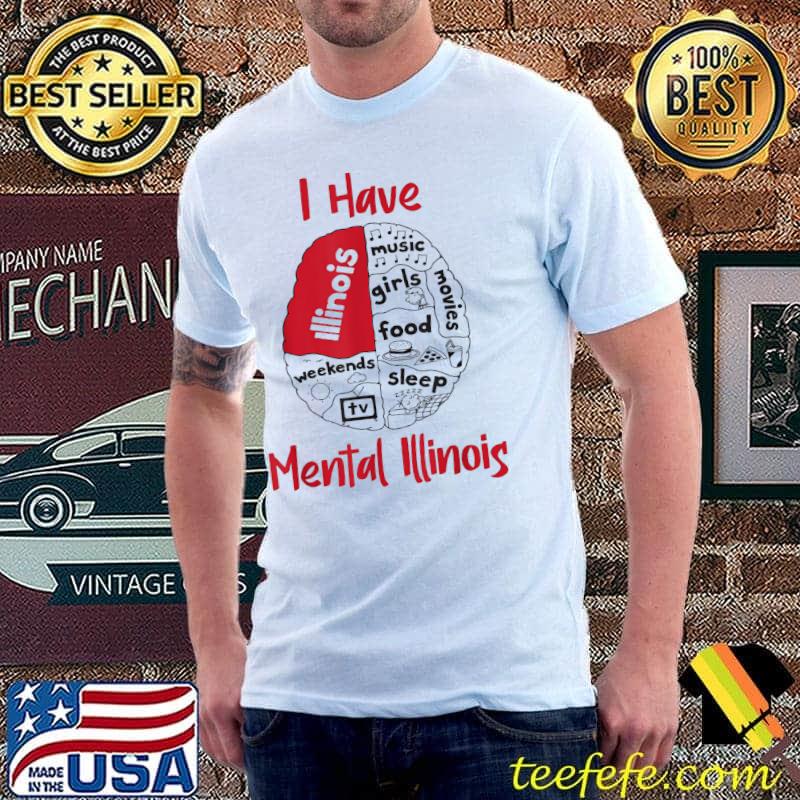 I Have Mental Illinois Brain Movies Food Sleep T-Shirt
