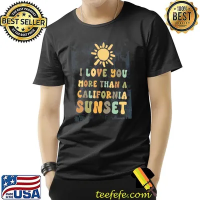I Love You More Than California Sunset Shirt