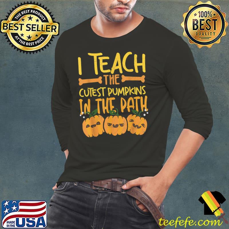 I Teach The Cutest Pumpkins In The Patch Funny Teacher T-Shirt Long Sleeve Tee I Teach The Cutest Pumpkins In The Patch Funny Teacher T-Shirt Long Sleeve Tee