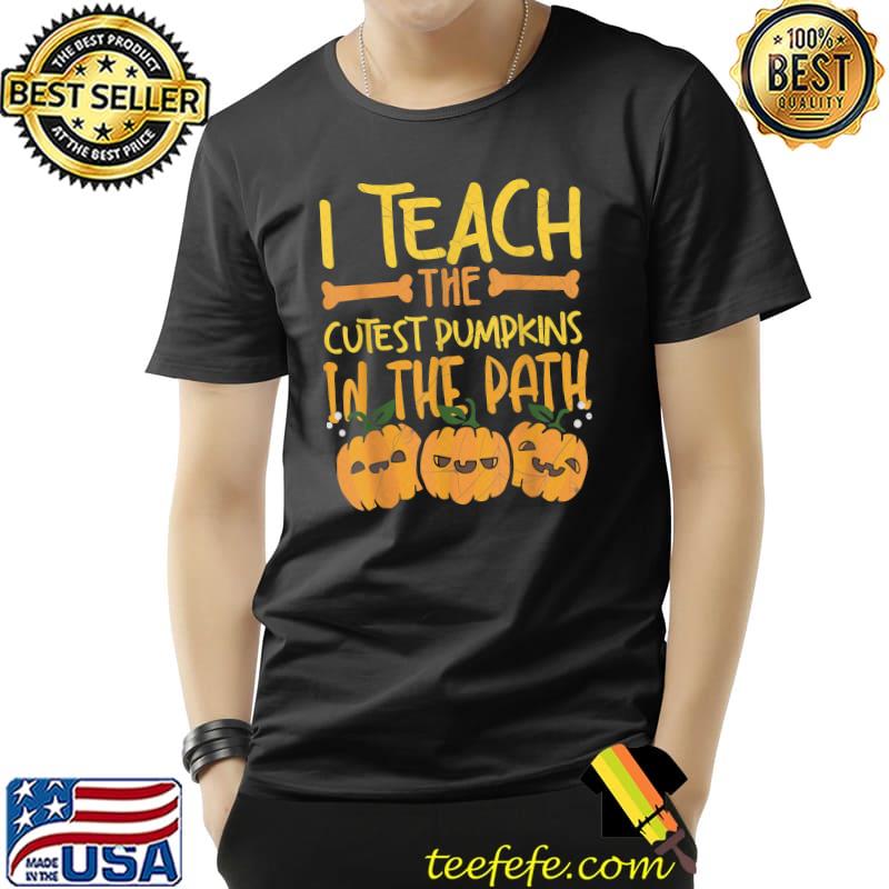 I Teach The Cutest Pumpkins In The Patch Funny Teacher T-Shirt