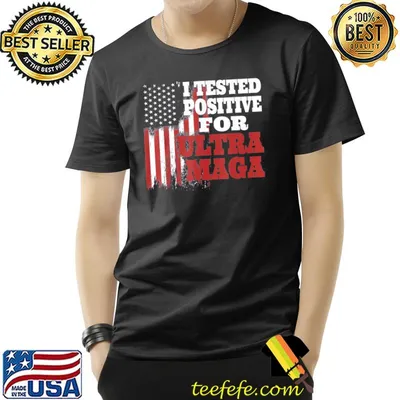 I tested positive for ultra maga American flag classic shirt