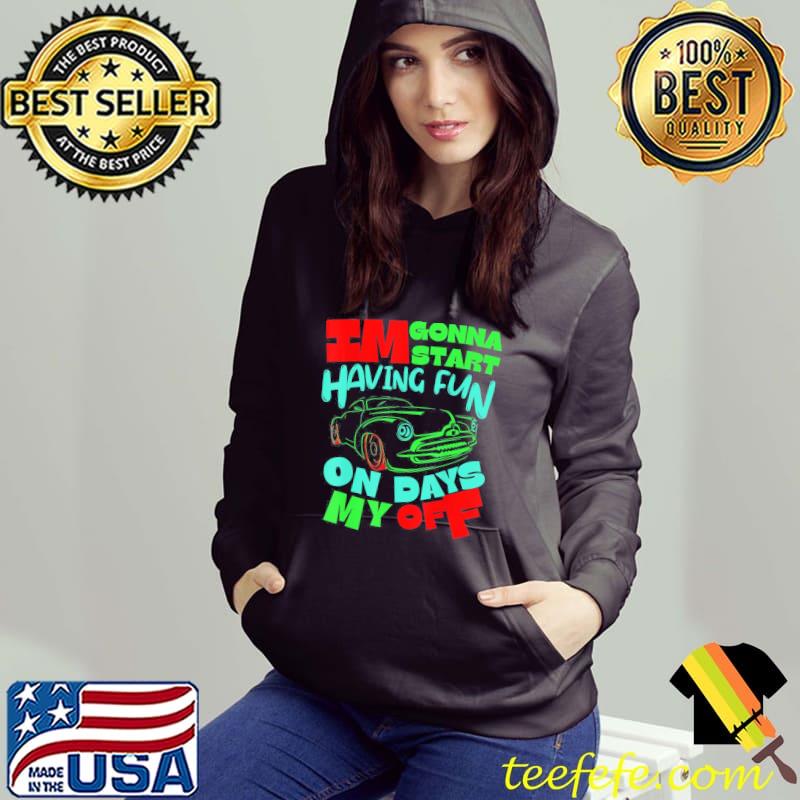 I wanna start having fun on my days off gamer s Hoodie I wanna start having fun on my days off gamer s Hoodie