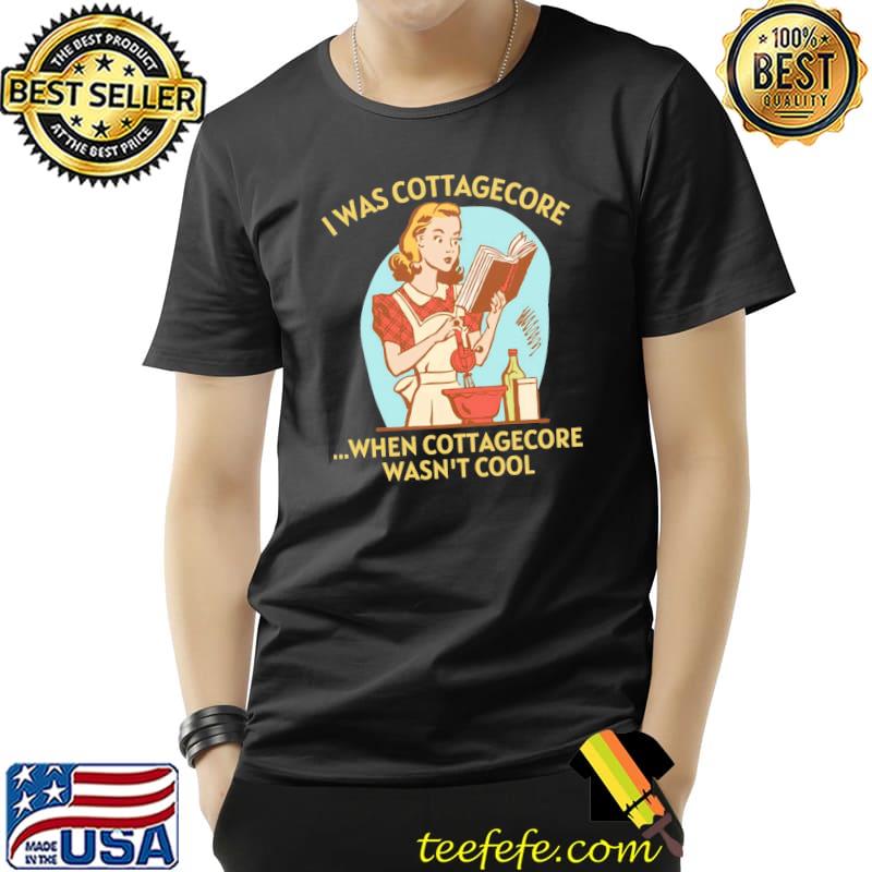 I was cottagecore when cottagecore wasn't cool gold text home homemaking classic shirt