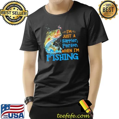 I'm Just A Happier Person When I'm Fishing Shirt