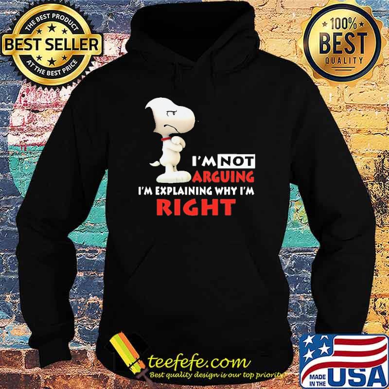 I'm not arguing I'm explaining why I'm right snoopy s Hoodie I'm not arguing I'm explaining why I'm right snoopy s Hoodie