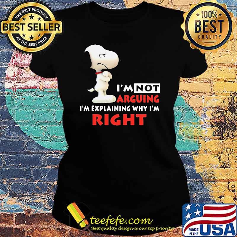 I'm not arguing I'm explaining why I'm right snoopy s Ladies tee I'm not arguing I'm explaining why I'm right snoopy s Ladies tee