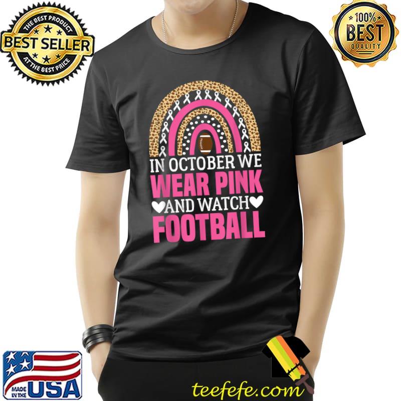 In October We Wear Pink And Watch Football Rainbow Leopard T-Shirt