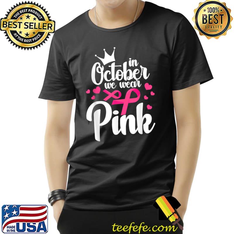 In October We Wear Pink Ribbon Breast Cancer Awareness Month Crown T-Shirt