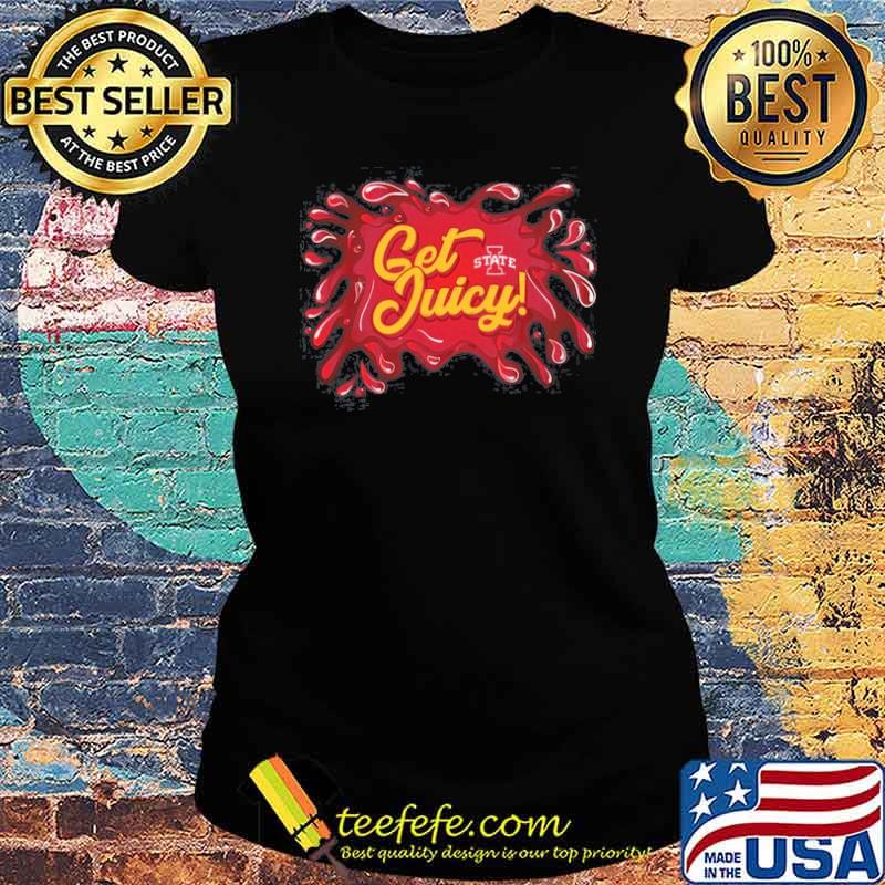 Iowa State Cyclones Football Get Juicy Shirt Ladies tee Iowa State Cyclones Football Get Juicy Shirt Ladies tee