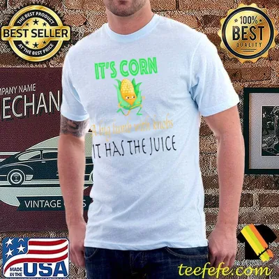 It's corn a big lump with knobs it has the juice corn T-Shirt