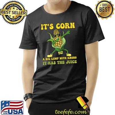 It's corn a big lump with knobs it has the juice its corn dabbing T-Shirt