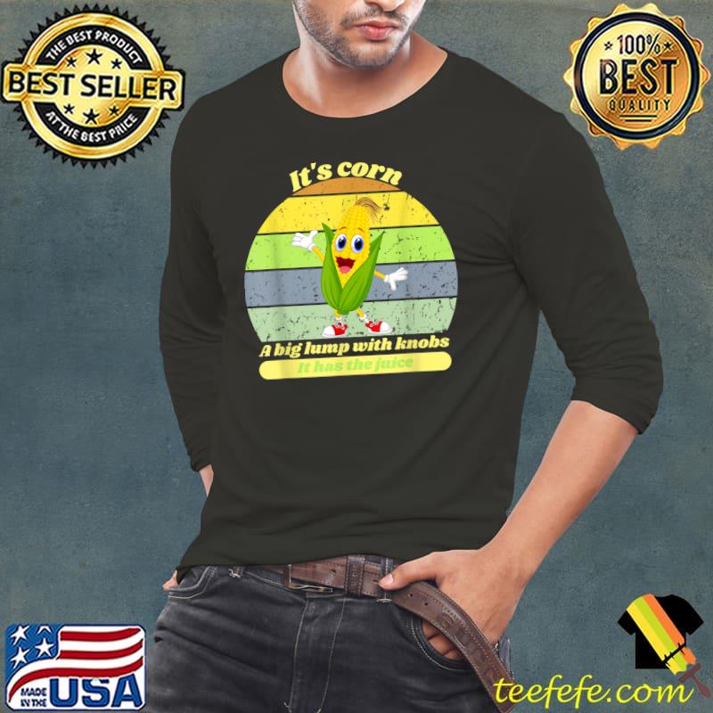It's corn a big lump with knobs it has the juice smile vintage T-Shirt Long Sleeve Tee It's corn a big lump with knobs it has the juice smile vintage T-Shirt Long Sleeve Tee