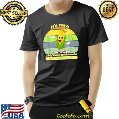 It's corn a big lump with knobs it has the juice smile vintage T-Shirt
